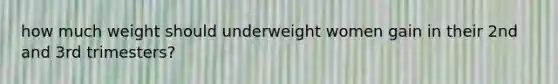 how much weight should underweight women gain in their 2nd and 3rd trimesters?