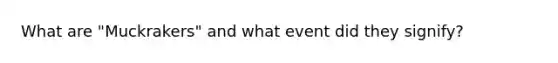 What are "Muckrakers" and what event did they signify?