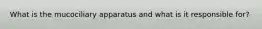 What is the mucociliary apparatus and what is it responsible for?
