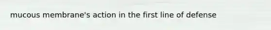 mucous membrane's action in the first line of defense