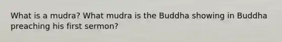 What is a mudra? What mudra is the Buddha showing in Buddha preaching his first sermon?