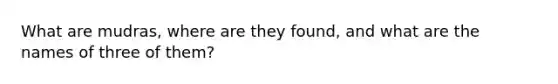 What are mudras, where are they found, and what are the names of three of them?