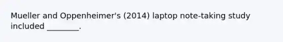 Mueller and Oppenheimer's (2014) laptop note-taking study included ________.