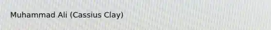Muhammad Ali (Cassius Clay)
