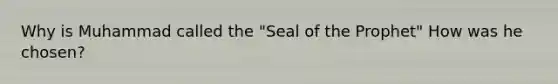 Why is Muhammad called the "Seal of the Prophet" How was he chosen?