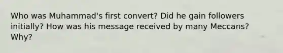 Who was Muhammad's first convert? Did he gain followers initially? How was his message received by many Meccans? Why?