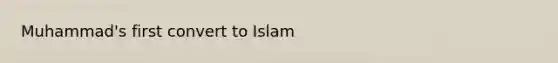 Muhammad's first convert to Islam