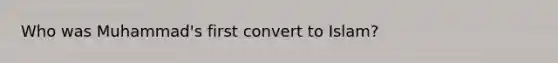 Who was Muhammad's first convert to Islam?