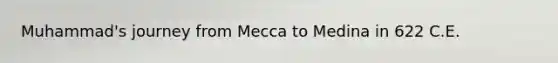 Muhammad's journey from Mecca to Medina in 622 C.E.