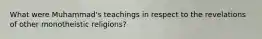 What were Muhammad's teachings in respect to the revelations of other monotheistic religions?