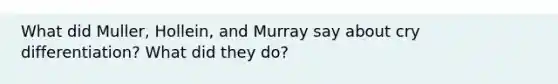 What did Muller, Hollein, and Murray say about cry differentiation? What did they do?