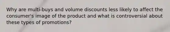 Why are multi-buys and volume discounts less likely to affect the consumer's image of the product and what is controversial about these types of promotions?