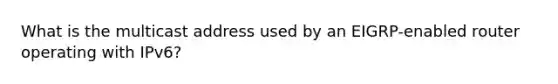 What is the multicast address used by an EIGRP-enabled router operating with IPv6?