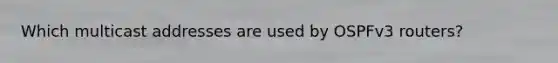 Which multicast addresses are used by OSPFv3 routers?