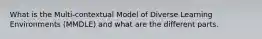 What is the Multi-contextual Model of Diverse Learning Environments (MMDLE) and what are the different parts.