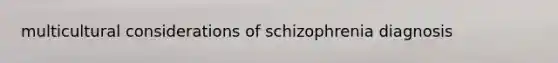 multicultural considerations of schizophrenia diagnosis