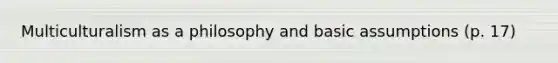 Multiculturalism as a philosophy and basic assumptions (p. 17)