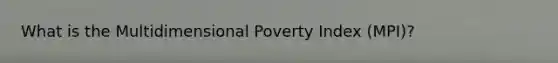 What is the Multidimensional Poverty Index (MPI)?