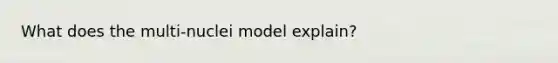 What does the multi-nuclei model explain?