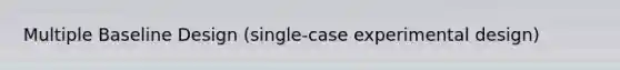 Multiple Baseline Design (single-case experimental design)