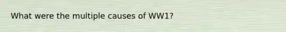 What were the multiple causes of WW1?