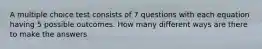 A multiple choice test consists of 7 questions with each equation having 5 possible outcomes. How many different ways are there to make the answers