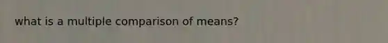 what is a multiple comparison of means?