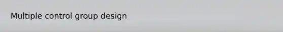 Multiple control group design