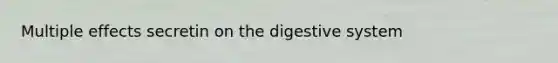 Multiple effects secretin on the digestive system