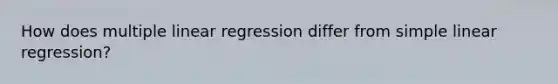 How does multiple linear regression differ from simple linear regression?