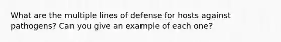 What are the multiple lines of defense for hosts against pathogens? Can you give an example of each one?