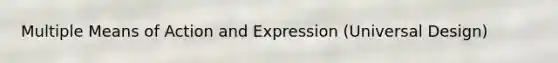 Multiple Means of Action and Expression (Universal Design)