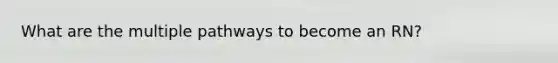 What are the multiple pathways to become an RN?