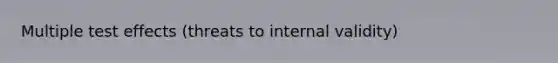 Multiple test effects (threats to internal validity)