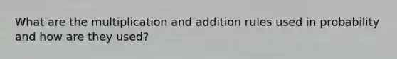 What are the multiplication and addition rules used in probability and how are they used?