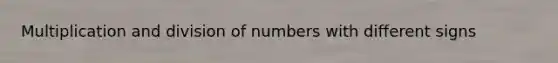 Multiplication and division of numbers with different signs