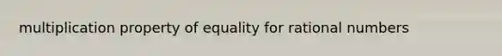 multiplication property of equality for rational numbers