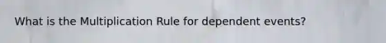 What is the Multiplication Rule for dependent events?