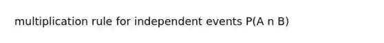 multiplication rule for independent events P(A n B)