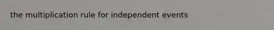 the multiplication rule for independent events