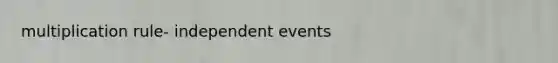 multiplication rule- independent events