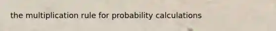 the multiplication rule for probability calculations