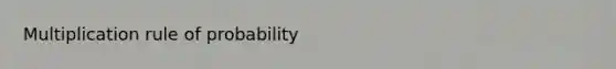 Multiplication rule of probability