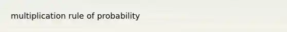 multiplication rule of probability