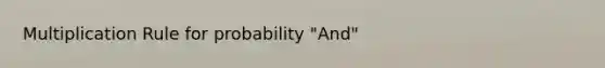 Multiplication Rule for probability "And"