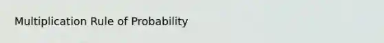 Multiplication Rule of Probability