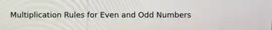 Multiplication Rules for Even and Odd Numbers