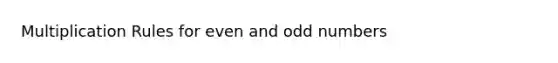 Multiplication Rules for even and odd numbers