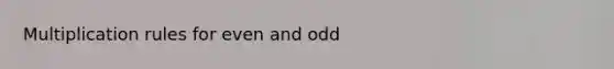 Multiplication rules for even and odd