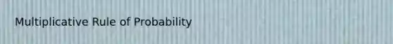 Multiplicative Rule of Probability